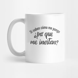 Si saben como me pongo, pa' que me invitan Mug